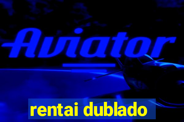 rentai dublado